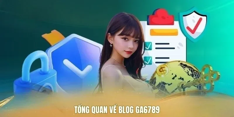 Tổng quan về blog Ga6789